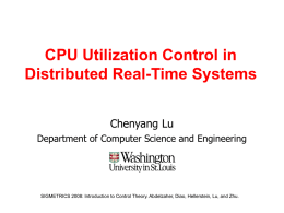 CPU Utilization Control in Distributed Real-Time Systems Chenyang Lu Department of Computer Science and Engineering  SIGMETRICS 2008: Introduction to Control Theory.