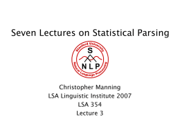 Seven Lectures on Statistical Parsing  Christopher Manning LSA Linguistic Institute 2007 LSA 354 Lecture 3