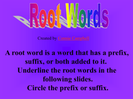 Created by Connie Campbell  A root word is a word that has a prefix, suffix, or both added to it. Underline the root.