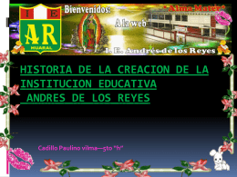 HISTORIA DE LA CREACION DE LA INSTITUCION EDUCATIVA ANDRES DE LOS REYES  Cadillo Paulino vilma—5to “h”