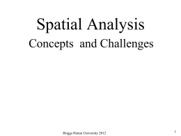 Spatial Analysis Concepts and Challenges  Briggs Henan University 2012 Topics • Description versus Analysis • The concepts of Process, Pattern and Analysis • Issues and challenges.