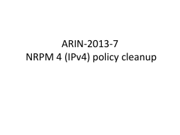 ARIN-2013-7 NRPM 4 (IPv4) policy cleanup Problem Statement • Parts of NRPM 4 are irrelevant, especially after IPv4 run-out, and should be cleaned.