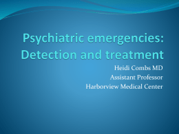 Heidi Combs MD Assistant Professor Harborview Medical Center At the end of this session you will be able to:  Identify common psychiatric emergencies 
