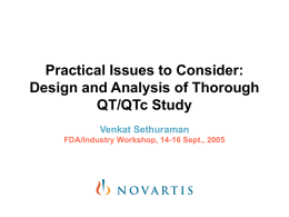 Practical Issues to Consider: Design and Analysis of Thorough QT/QTc Study Venkat Sethuraman FDA/Industry Workshop, 14-16 Sept., 2005
