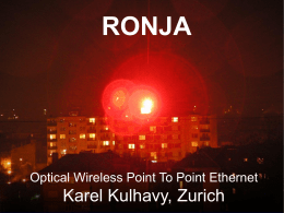 RONJA  Optical Wireless Point To Point Ethernet  Karel Kulhavy, Zurich Technical data  480,000 / 340,000 GHz – red, infrared  10Mbps full duplex  BER.