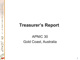 Treasurer’s Report APNIC 30 Gold Coast, Australia Overview • Implemented New Fee Schedule • 76% of existing members under new schedule  • Financial status Year.
