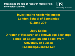 Impact and the role of research mediators in the social sciences  Investigating Academic Impact London School of Economics 13 June 2011 Judy Sebba Director of Research.
