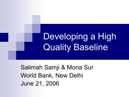 Developing a High Quality Baseline Salimah Samji & Mona Sur World Bank, New Delhi June 21, 2006
