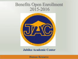 Benefits Open Enrollment 2015-2016  Jubilee Academic Center Human Resource Agenda I. II. III. IV.  Introduction Online Enrollment Medical Plans Supplemental Plans.