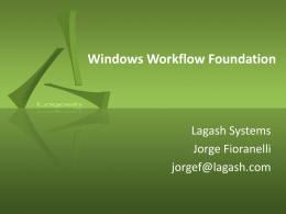 Windows Workflow Foundation  Lagash Systems Jorge Fioranelli jorgef@lagash.com Agenda • Día 1 (16/11) • Día 2 (17/11) • Día 3 (23/11) – Introduction – Parameters – Conditions –