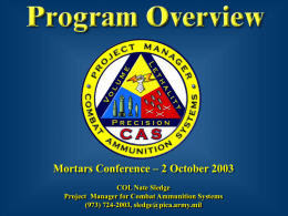 Mortars Conference – 2 October 2003 COL Nate Sledge Project Manager for Combat Ammunition Systems (973) 724-2003, sledge@pica.army.mil.
