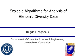 Scalable Algorithms for Analysis of Genomic Diversity Data  Bogdan Paşaniuc Department of Computer Science & Engineering University of Connecticut.