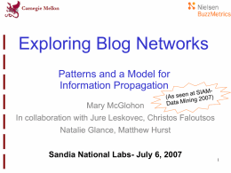 Exploring Blog Networks Patterns and a Model for Information Propagation Mary McGlohon In collaboration with Jure Leskovec, Christos Faloutsos Natalie Glance, Matthew Hurst Sandia National Labs-