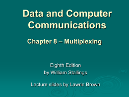 Data and Computer Communications Chapter 8 – Multiplexing  Eighth Edition by William Stallings Lecture slides by Lawrie Brown.