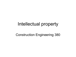 Intellectual property Construction Engineering 380 Intellectual Property • The design or development of a product and the manifestation of that product are legally separate.