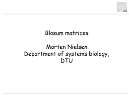 Blosum matrices Morten Nielsen Department of systems biology, DTU Outline • Alignment scoring matrices – What is a BLOSUM50 matrix and how is it different from.