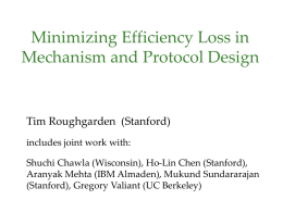 Minimizing Efficiency Loss in Mechanism and Protocol Design  Tim Roughgarden (Stanford) includes joint work with:  Shuchi Chawla (Wisconsin), Ho-Lin Chen (Stanford), Aranyak Mehta (IBM Almaden),