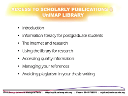 • Introduction • Information literacy for postgraduate students • The Internet and research  • Using the library for research • Accessing quality information • Managing.