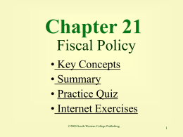 Chapter 21 Fiscal Policy • Key Concepts • Summary • Practice Quiz • Internet Exercises ©2000 South-Western College Publishing.