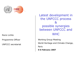 Rocio Lichte Programme Officer  UNFCCC secretariat  Latest development in the UNFCCC process & possible synergies between UNFCCC and WHC Working Group Meeting World Heritage and Climate Change, Paris 5-6 February 2007