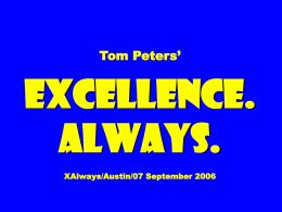 Tom Peters’  EXCELLENCE. ALWAYS. XAlways/Austin/07 September 2006 Slides* at …  tompeters.com *also “LONG” That’s a  Big  Number ….