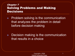 Chapter 7  Solving Problems and Making Decisions   Problem solving is the communication that analyzes the problem in detail before decision making    Decision making is the communication that.