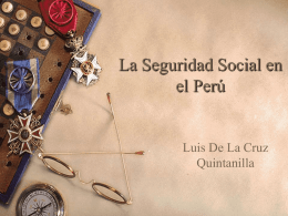 La Seguridad Social en el Perú  Luis De La Cruz Quintanilla Antecedentes Históricos I Hito  - Espíritu de Beneficencia Real Orden 8 de febrero 1803  - No era.