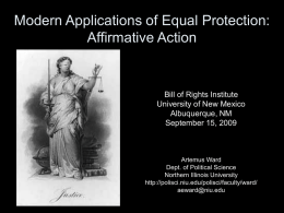 Modern Applications of Equal Protection: Affirmative Action  Bill of Rights Institute University of New Mexico Albuquerque, NM September 15, 2009  Artemus Ward Dept.
