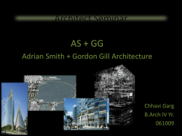 Architect Seminar AS + GG Adrian Smith + Gordon Gill Architecture  Chhavi Garg B.Arch IV Yr.