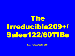 The Irreducible209+/ Sales122/60TIBs Tom Peters/0607.2006 The  Irreducible209 A frustrated participant at a seminar for investment bankers in Mauritius listened impatiently to my explanation of differences.