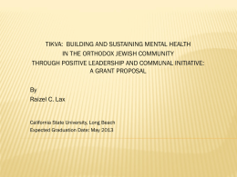 TIKVA: BUILDING AND SUSTAINING MENTAL HEALTH IN THE ORTHODOX JEWISH COMMUNITY THROUGH POSITIVE LEADERSHIP AND COMMUNAL INITIATIVE: A GRANT PROPOSAL By Raizel C.