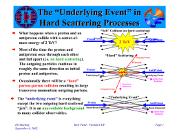 The “Underlying Event” in Hard Scattering Processes  What happens when a proton and an antiproton collide with a center-ofmass energy of 2