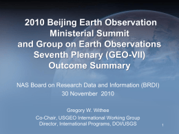 2010 Beijing Earth Observation Ministerial Summit and Group on Earth Observations Seventh Plenary (GEO-VII) Outcome Summary NAS Board on Research Data and Information (BRDI) 30 November.