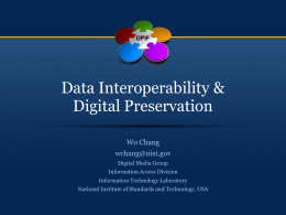 DPIF  Data Interoperability & Digital Preservation Wo Chang wchang@nist.gov Digital Media Group Information Access Division Information Technology Laboratory  National Institute of Standards and Technology, USA.