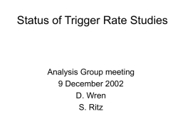 Status of Trigger Rate Studies  Analysis Group meeting 9 December 2002 D. Wren S.