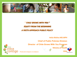 “ CHILE GROWS WITH YOU “ EQUITY FROM THE BEGINNING A RIGTH APPROACH PUBLIC POLICY  Helia Molina MD.MPH Chief of Public Policies Division Director of.