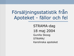 Försäljningsstatistik från Apoteket - fällor och fel STRAMA-dag 18 maj 2004 Gunilla Skoog STRAMA/ Karolinska apoteket.