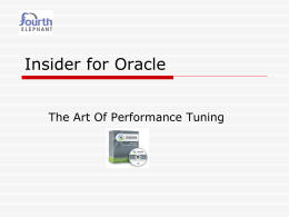 Insider for Oracle The Art Of Performance Tuning What is Insider?      Comprehensive analysis Real-time monitoring Enterprise ready Cross-platform.