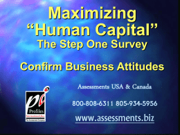 Maximizing “Human Capital” The Step One Survey  Confirm Business Attitudes Assessments USA & Canada 800-808-6311 805-934-5956  www.assessments.biz.