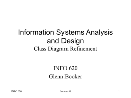 Information Systems Analysis and Design Class Diagram Refinement INFO 620 Glenn Booker INFO 620  Lecture #8