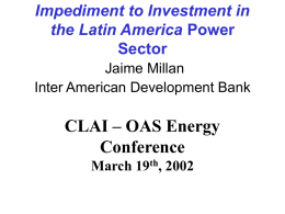Impediment to Investment in the Latin America Power Sector Jaime Millan Inter American Development Bank  CLAI – OAS Energy Conference March 19th, 2002