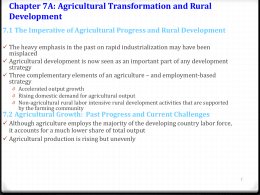 Chapter 7A: Agricultural Transformation and Rural Development 7.1 The Imperative of Agricultural Progress and Rural Development  The heavy emphasis in the past.