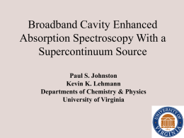 Broadband Cavity Enhanced Absorption Spectroscopy With a Supercontinuum Source Paul S. Johnston Kevin K.