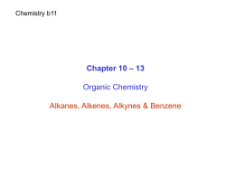 Chemistry b11  Chapter 10 – 13 Organic Chemistry  Alkanes, Alkenes, Alkynes & Benzene.