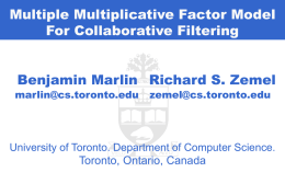 Multiple Multiplicative Factor Model For Collaborative Filtering  Benjamin Marlin Richard S. Zemel  marlin@cs.toronto.edu  zemel@cs.toronto.edu  University of Toronto.