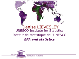 Denise LIEVESLEY  UNESCO Institute for Statistics Institut de statistique de l’UNESCO EFA and statistics  UNESCO  INSTITUTE for STATISTICS.