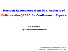 Nucleon Resonances from DCC Analysis of  Collaboration@EBAC for Confinement Physics  T.-S. Harry Lee Argonne National Laboratory  Workshop on “Confinement Physics” Jefferson Laboratory, March 12-15, 2012