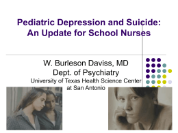 Pediatric Depression and Suicide: An Update for School Nurses  W. Burleson Daviss, MD Dept.