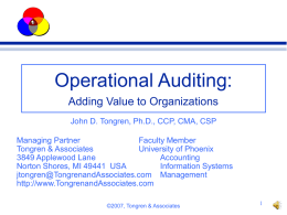 Operational Auditing: Adding Value to Organizations John D. Tongren, Ph.D., CCP, CMA, CSP Managing Partner Faculty Member Tongren & Associates University of Phoenix 3849 Applewood Lane Accounting Norton Shores,