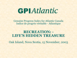 Genuine Progress Index for Atlantic Canada Indice de progrès véritable - Atlantique  RECREATION: LIFE’S HIDDEN TREASURE Oak Island, Nova Scotia, 15 November, 2003
